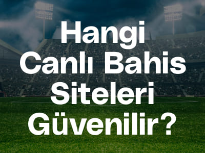 Hangi Canlı Bahis Siteleri Güvenilir?